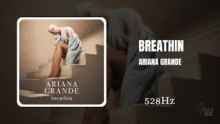 Breathin - Ariana Grande (528hz, Healing Frequency)