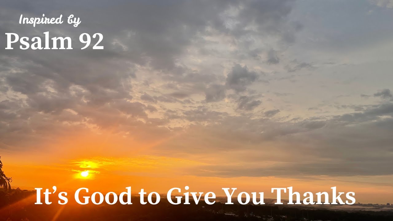 It's Good to Give You Thanks | Inspired by Psalm 92
