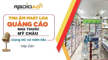 Thu Âm Quảng Cáo | Nhà Thuốc Mỹ Châu | Giọng MC nữ Miền Bắc - Hấp Dẫn | Radio Ad