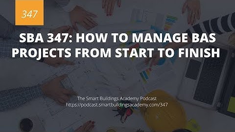SBA 347: How to Manage BAS Projects From Start to Finish