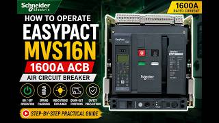 How to Operate Schneider Electric EasyPact MVS16N (1600A) Air Circuit Breaker (ACB)