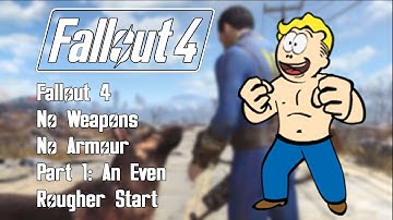 Fallout 4 - No Weapons/No Armour - New Survival - Part 1: An Even Rougher Start