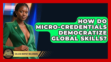 How Do Micro-Credentials Democratize Global Skills? - College Dropout Millionaire