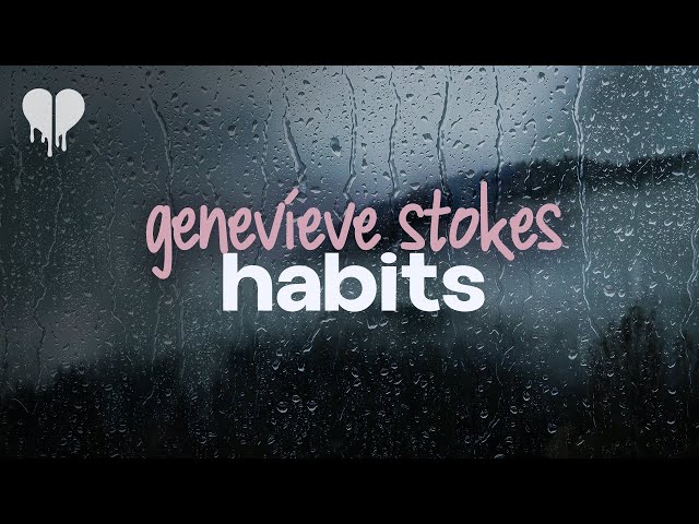 genevieve stokes - habits (lyrics) class=