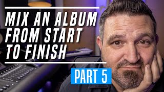 Mix An Album From Start To Finish - Part 5