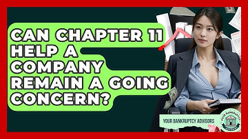 Can Chapter 11 Help A Company Remain A Going Concern? - Your Bankruptcy Advisors