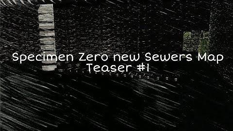 Specimen Zero New Map Update Version 1.0.6 [ Sewers Map ]