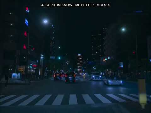 algorithm knows me better - moi mix - night road trip songs 🚐
