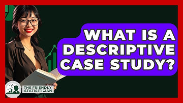 What Is A Descriptive Case Study? - The Friendly Statistician