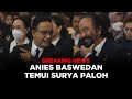 BREAKING NEWS - ANIES BERTEMU SURYA PALOH USAI PUTUSAN MK