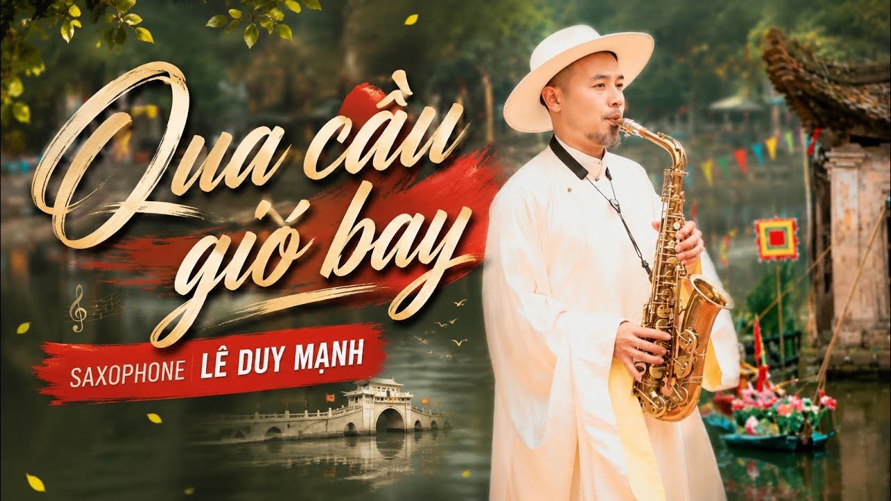 Qua Cầu Gió Bay – Lê Duy Mạnh | MUSIC VIDEO — Lê Duy Mạnh Saxophone