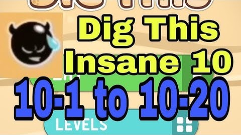 Dig This (Dig It) Insane 10-1 to 10-20 Chapter 10 Insane BRAIN FRIED All Levels