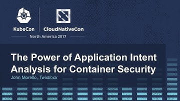 The Power of Application Intent Analysis for Container Security [I] - John Morello, Twistlock