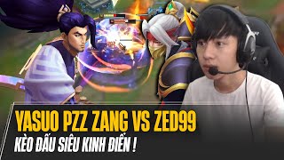 PROVIEW GAME ĐẤU SIÊU CĂNG GIỮA YASUO PZZ ZANG VÀ KÈO SIÊU KINH ĐIỂN VỚI ZED99