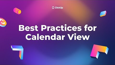 Best Practices for Calendar View in ClickUp