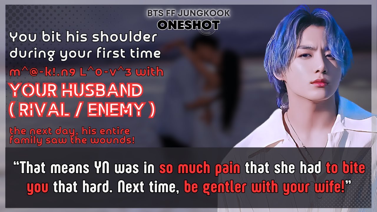 Jungkook FF Bit his shoulder during Ur first time with Ur husband his entire family saw..BTS Oneshot