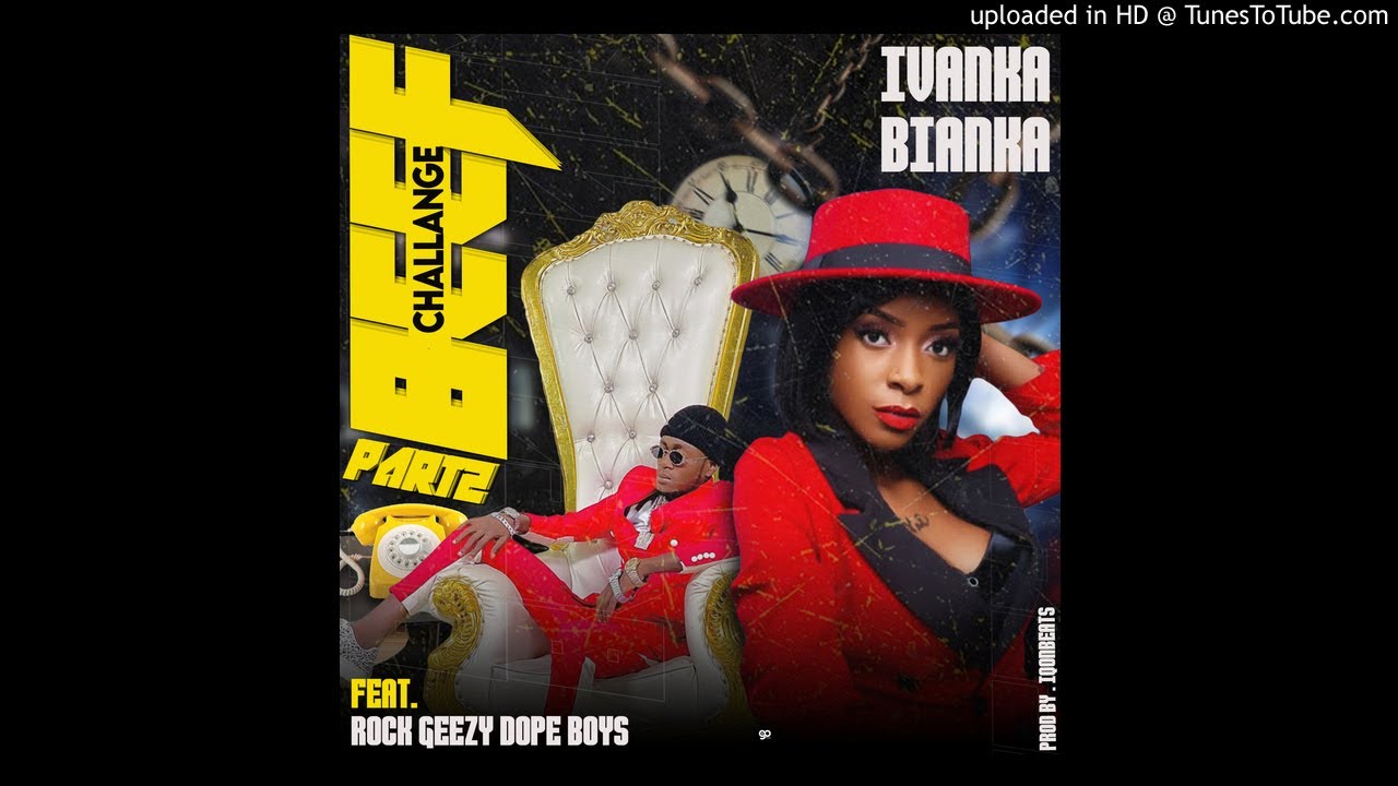 Ivanka Bianka Ft Rock Geezy Dope Boys- Beef Challange part2