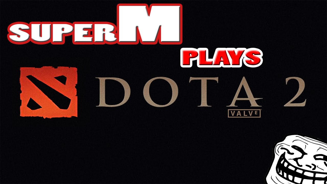 SuperM Plays... Dota 2