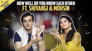 How Well Do You Know Each Other Ft. Shivangi Joshi And Mohsin Khan | Kaira Special