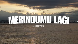 KHIFNU - MERINDUMU LAGI | Lyrics 