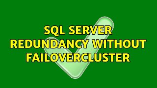 SQL server redundancy without failovercluster (2 Solutions!!)
