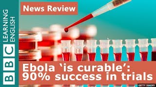 Ebola 'is curable': 90% success in clinical trials: BBC News Review
