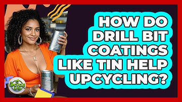 How Do Drill Bit Coatings Like TiN Help Upcycling? - The Upcycle Lab