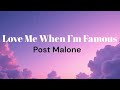 Post Malone - "Love Me When I’m Famous" (lyrics)