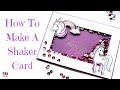 How To Make A Shaker Card Lots Of Tips!!