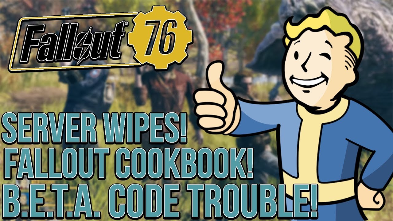 Fallout 76: B.E.T.A. Code Trouble! Server Wipes!? Official Fallout Cookbook!