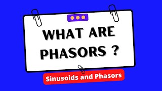 what are phasors ? | sinusoids and phasors | circuit analysis | electrical engineering