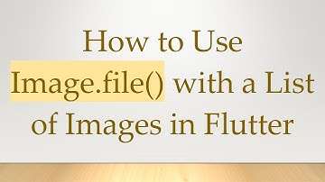 How to Use Image.file() with a List of Images in Flutter
