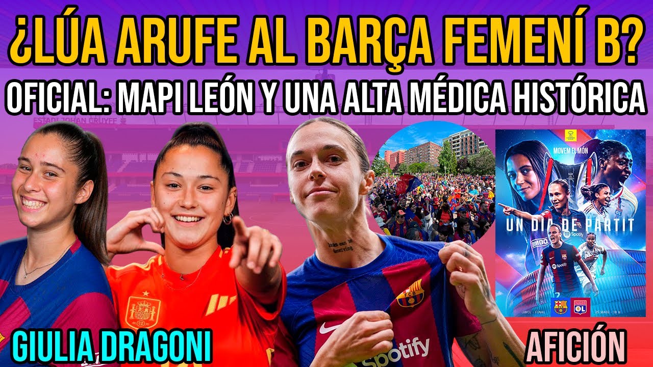 💣 ¿LÚA ARUFE AL BARÇA FEMENÍ B? | MAPI LEÓN ALTA MÉDICA | GIULIA ...