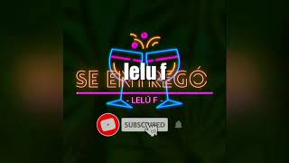 Lelu F - Se entrego - lyrics(Estado para WhatsApp)