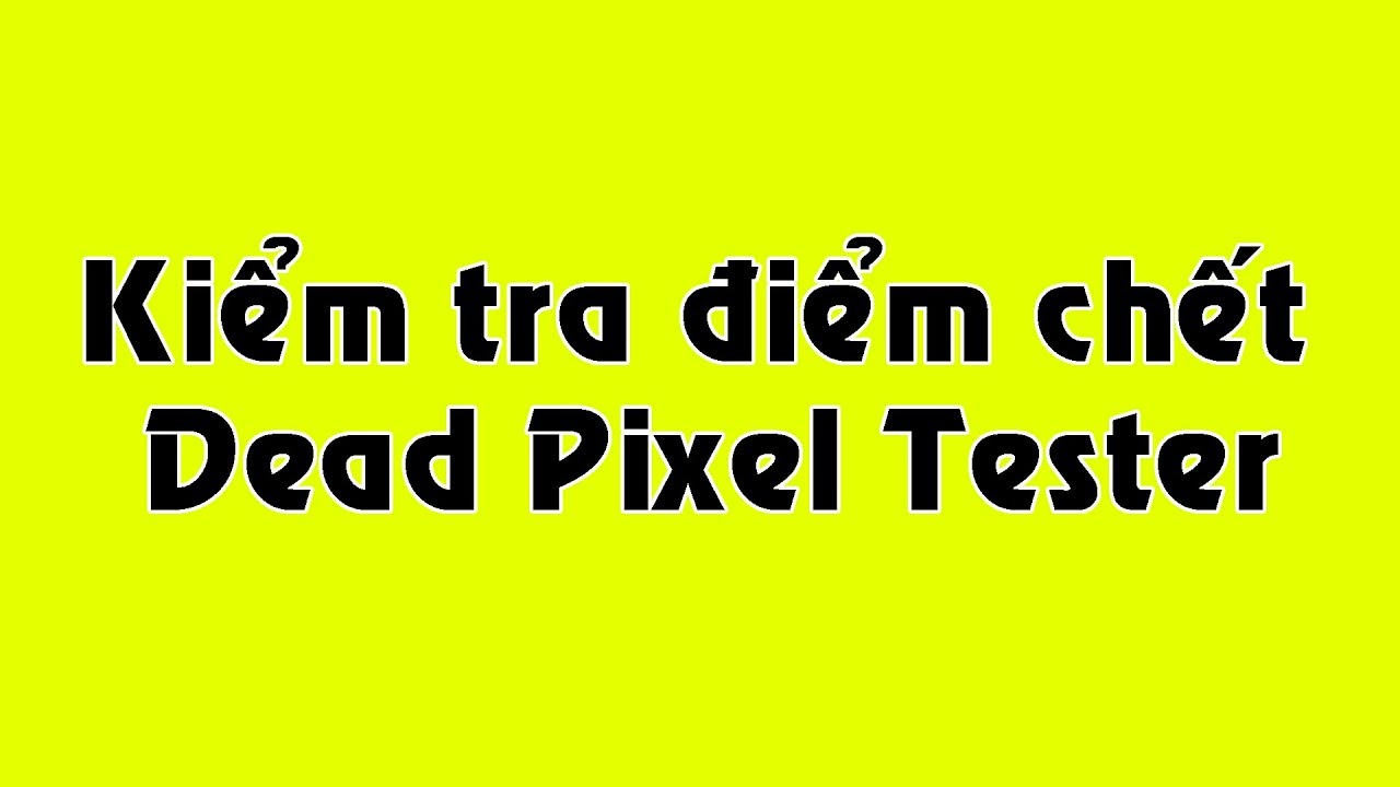 Test Màn Hình | Kiểm Tra Điểm Chết Màn Hình | Dead Pixel Tester - Youtube
