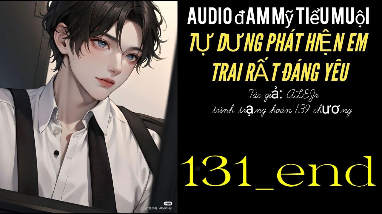 TỰ DƯNG PHÁT HIỆN EM TRAI RẤT ĐÁNG YÊU chương 131_139 end audio đam mỹ tiểu muội