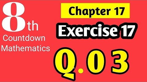 Class 8 Countdown Mathematics| Ch. # 17, Ex. # 17 | Q # 03 | AHMED JAMIL