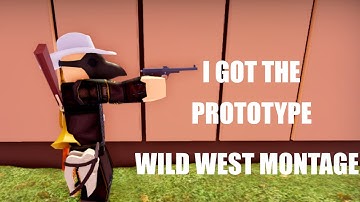 I GOT THE PROTOTYPE!  (Wild West Montage)