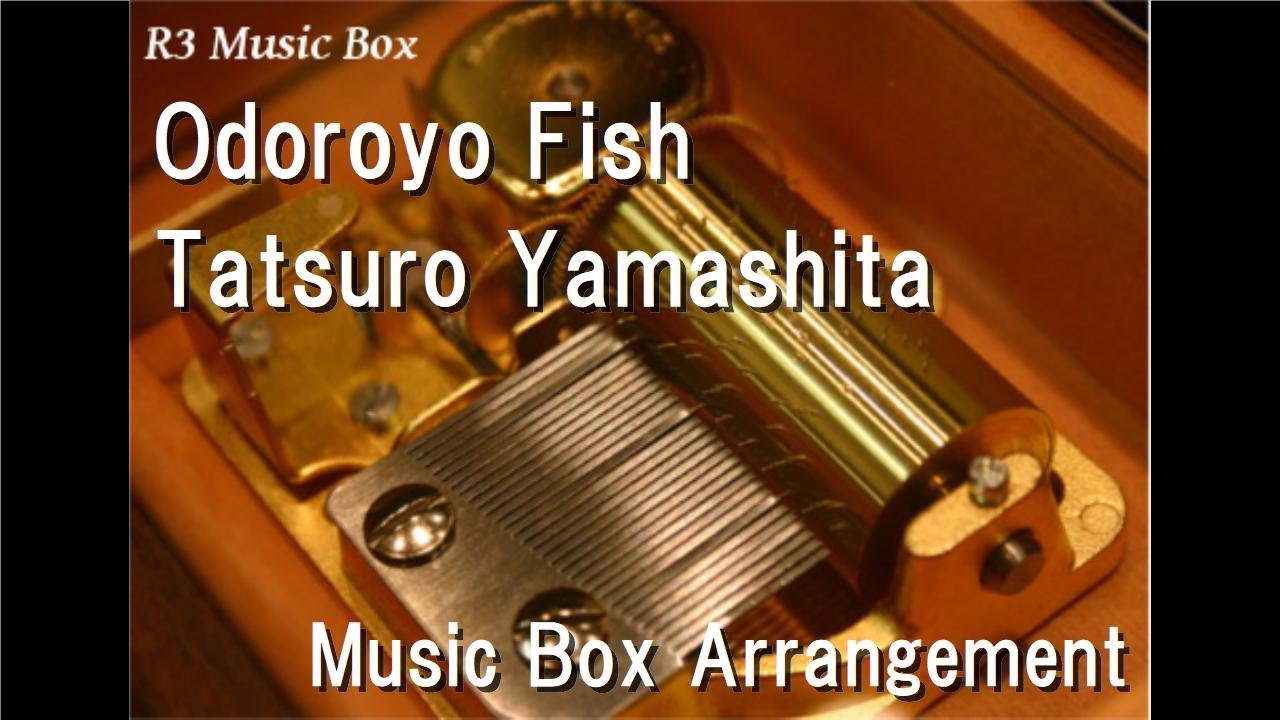 Odoroyo Fish/Tatsuro Yamashita [Music Box] - YouTube
