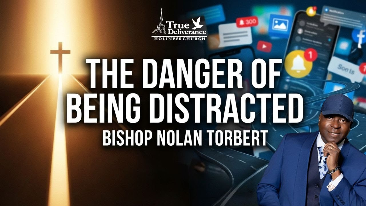 The Danger Of Being Distracted - Bishop Nolan Torbert