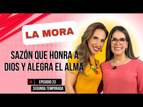 LA MORA Sazón Que Honra A Dios Y Alegra El Alma LA CITA PODCAST EP 23