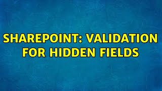 Sharepoint: Validation for hidden fields (2 Solutions!!)