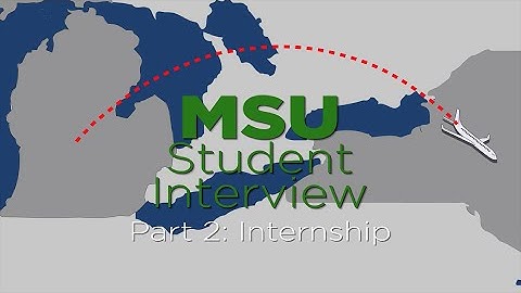 MSU Student Interview Part 2: Internships