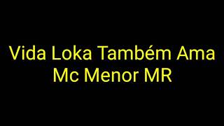 Mc Menor MR - Vida Loka Também Ama (Letra)