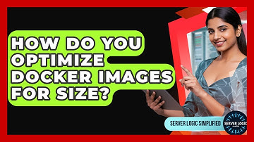 How Do You Optimize Docker Images For Size? - Server Logic Simplified