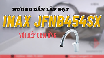 SANGACH.VN | HƯỚNG DẪN LẮP ĐẶT VÒI BẾP CẢM ỨNG INAX NAVISH JFNB454SX NÓNG LẠNH