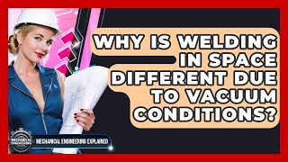 Famous Why Is Welding In Space Different Due To Vacuum Conditions? - Mechanical Engineering Explained Profile