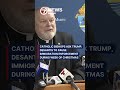 Catholic bishops ask Trump, DeSantis to pause immigration enforcement during week of Christmas