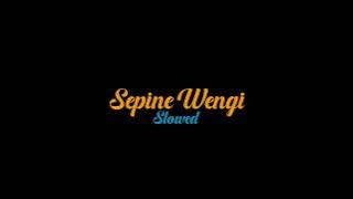 SEPINE WENGI Slowed