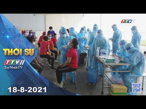 Video Thời sự Tây Ninh 18-8-2021 | Tin tức hôm nay |... - YouTube